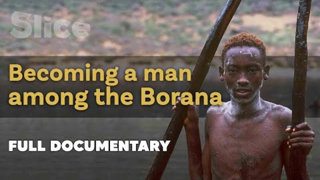 Becoming a man among the borana  SLICE